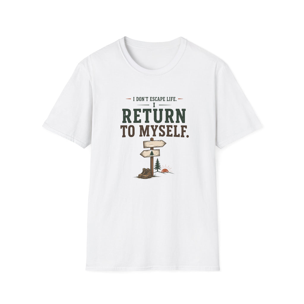 I Don't Escape Life. I Return To Myself. T-Shirt