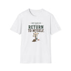 I Don't Escape Life. I Return To Myself. T-Shirt
