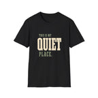 This Is My Quiet Place. T-Shirt