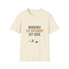 Morning Hit Different Out Here. T‑Shirt