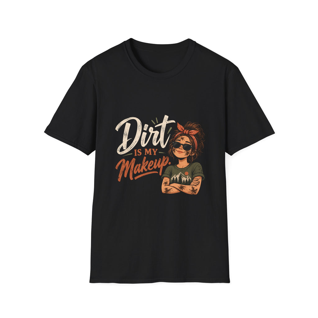 Dirt Is My Makeup. T-shirt