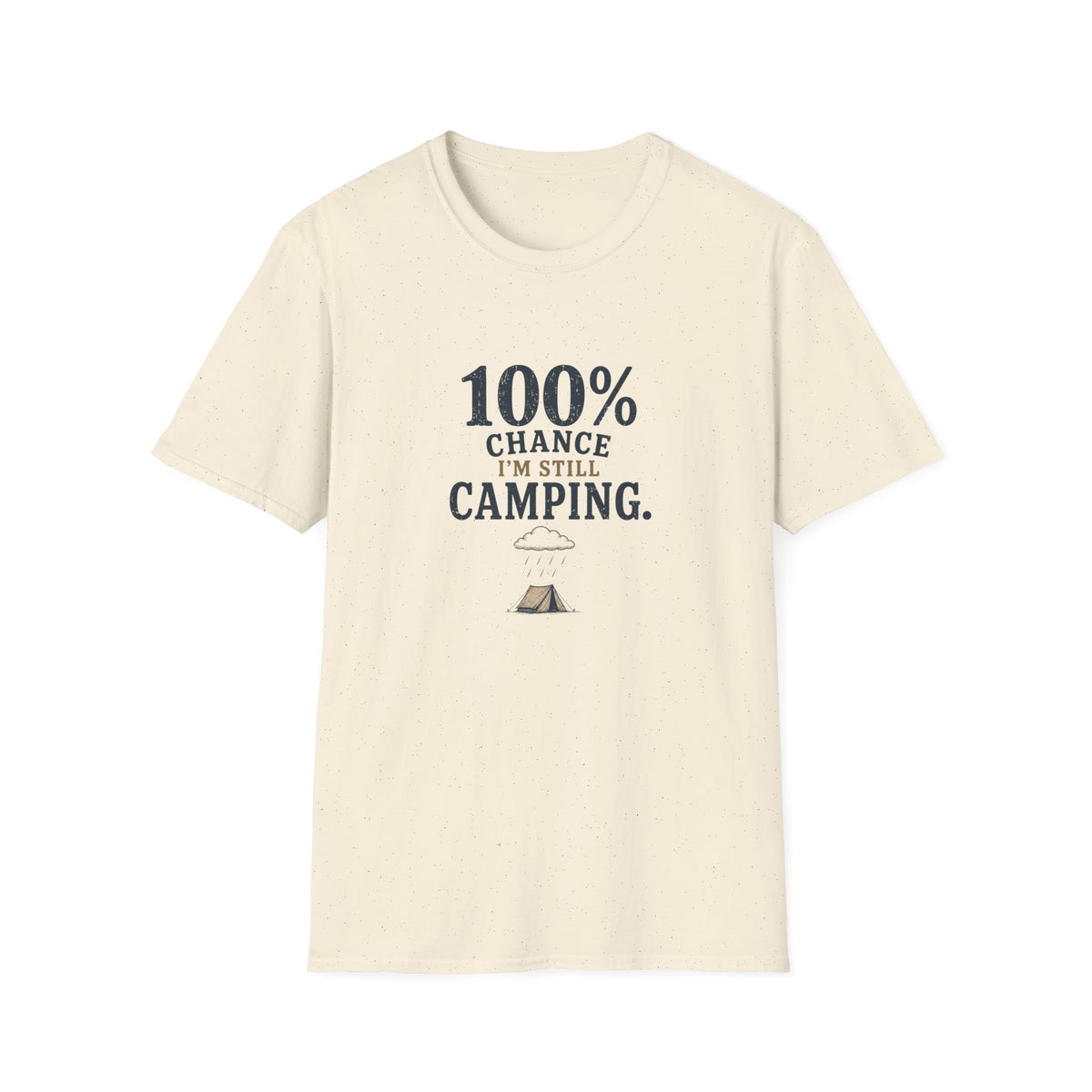 100% Chance I'm Still Camping. T‑Shirt