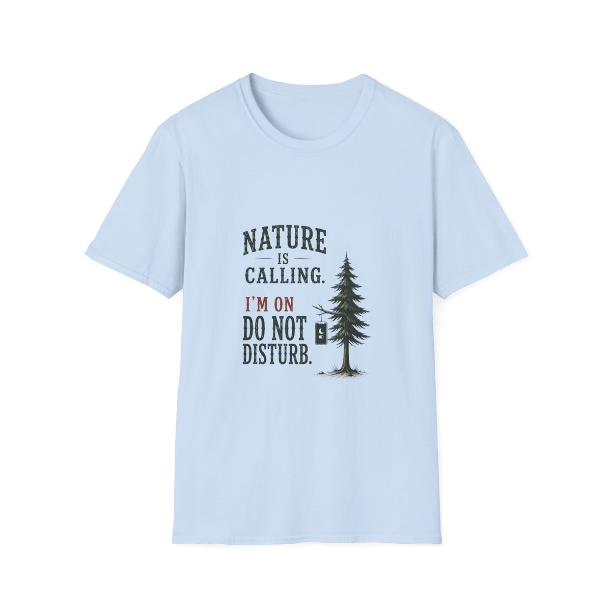 Nature Is Calling. I'm On Do Not Disturb. T‑Shirt