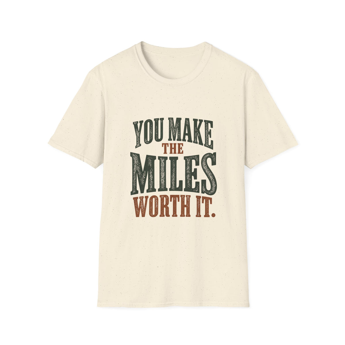 You Make The Miles Worth It. T-shirt