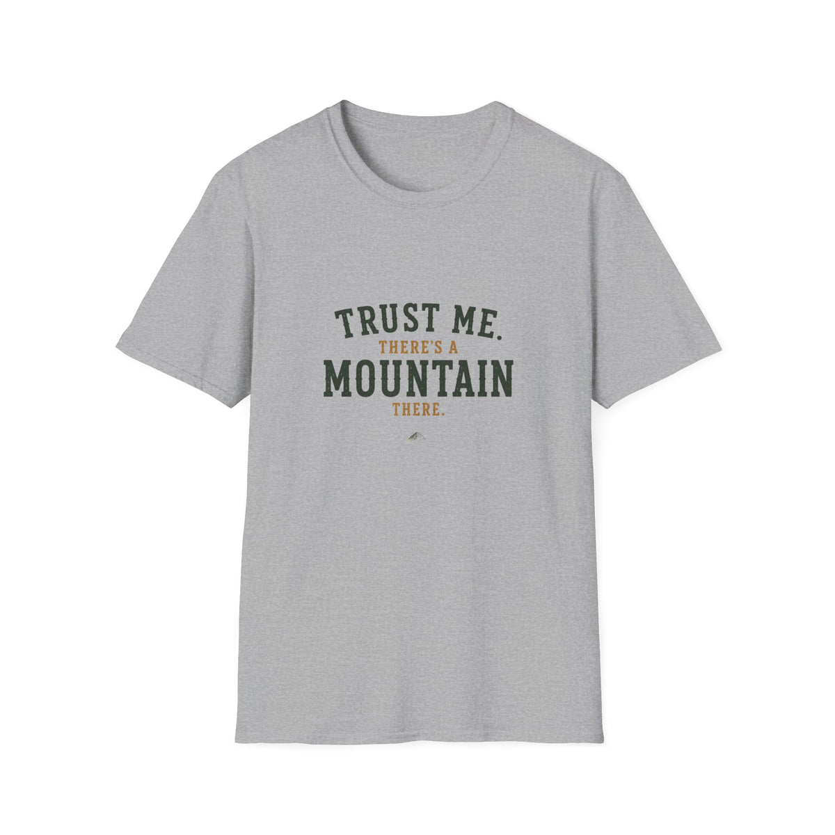 Trust Me. There's A Mountain There. T‑Shirt