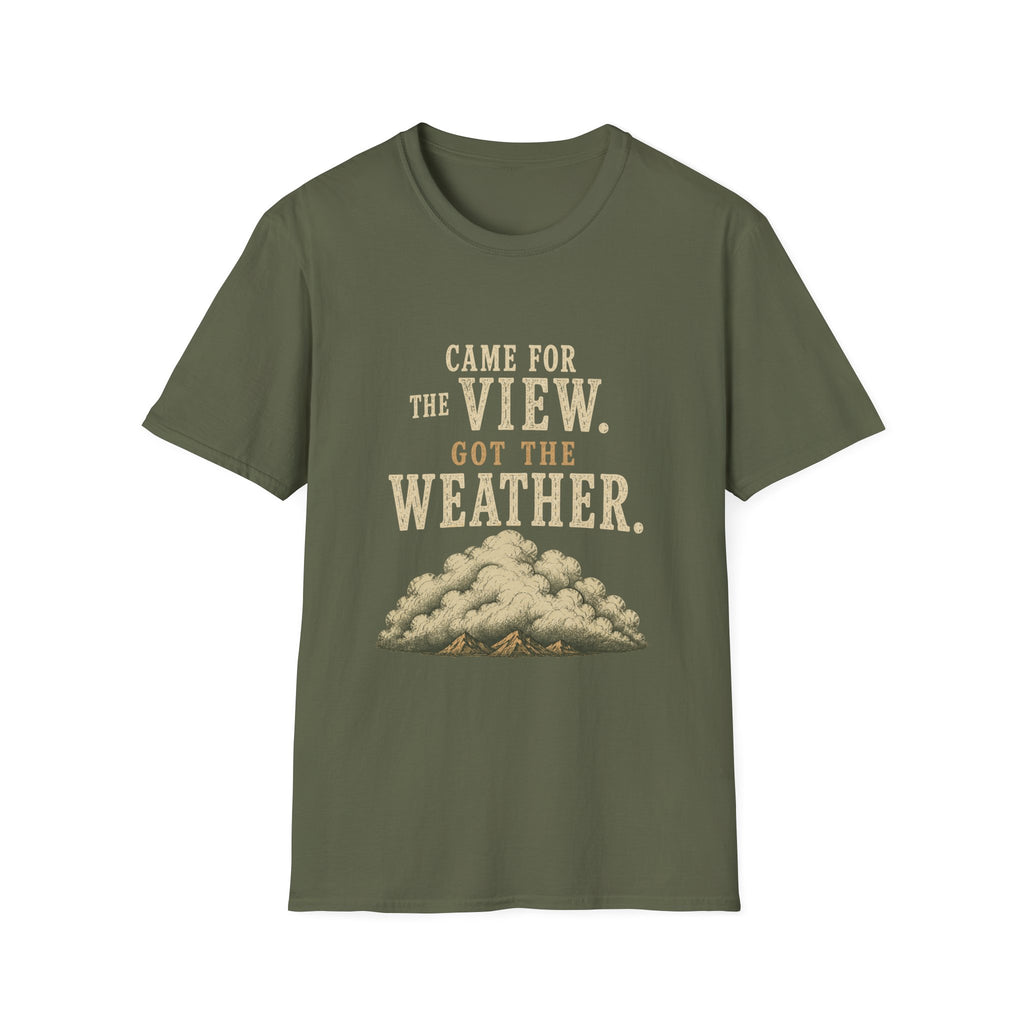 Came For The View. Got The Weather. T‑Shirt