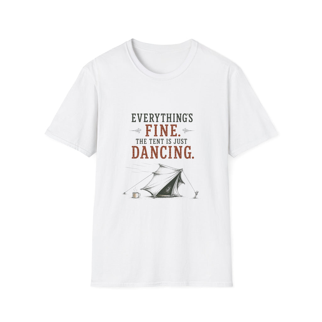 Everything's Fine. The Tent Is Just Dancing. T‑Shirt