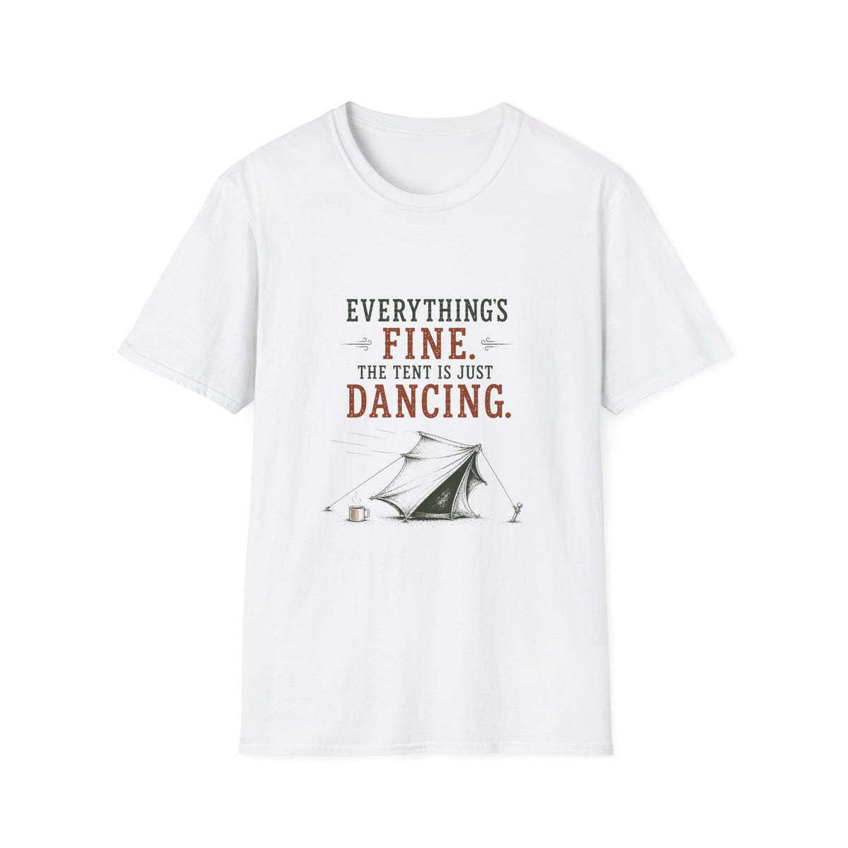 Everything's Fine. The Tent Is Just Dancing. T‑Shirt