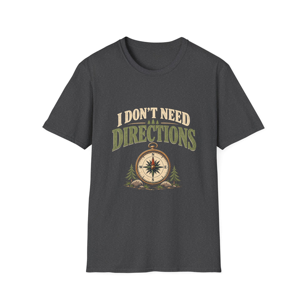 I Don't Need Directions. T-shirt