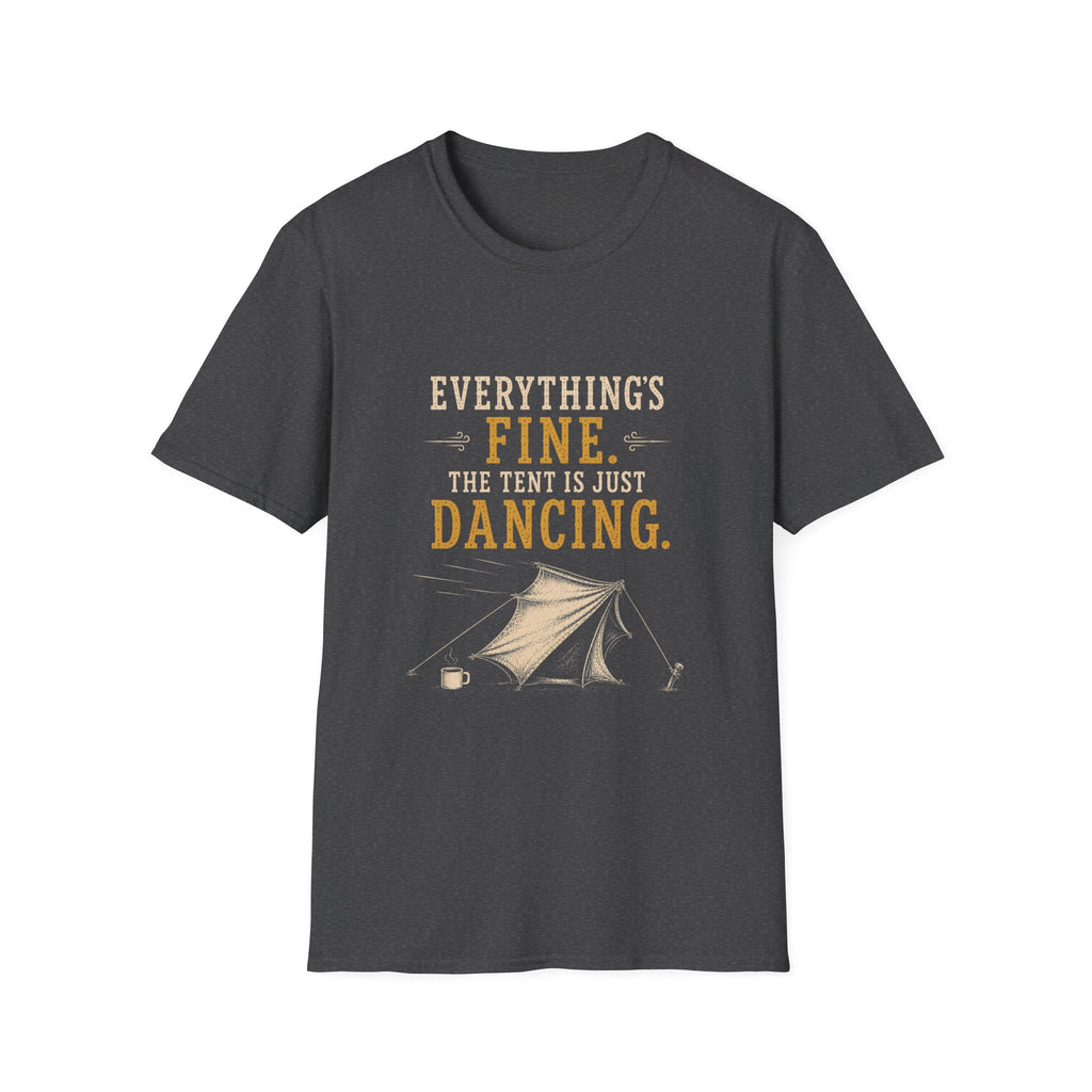 Everything's Fine. The Tent Is Just Dancing. T‑Shirt