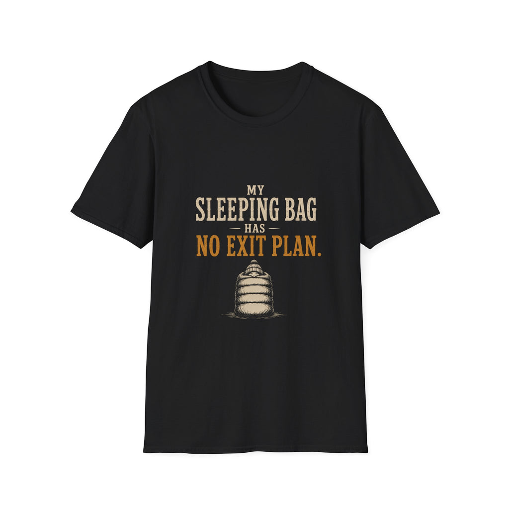 My Sleeping Bag Has No Exit Plan. T‑Shirt
