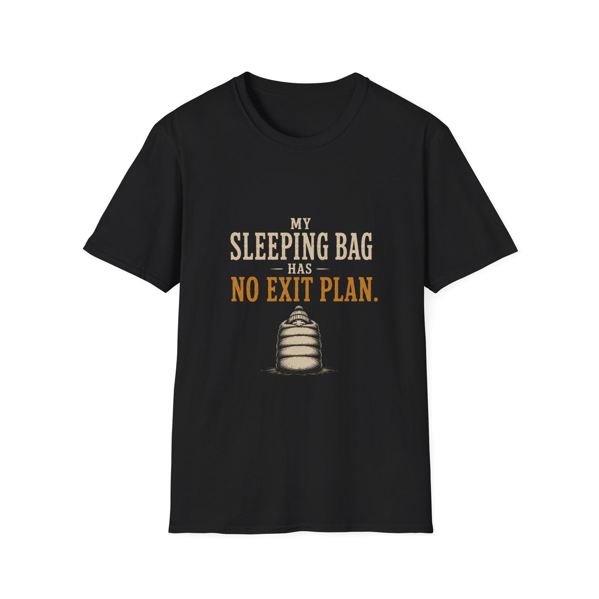 My Sleeping Bag Has No Exit Plan. T‑Shirt