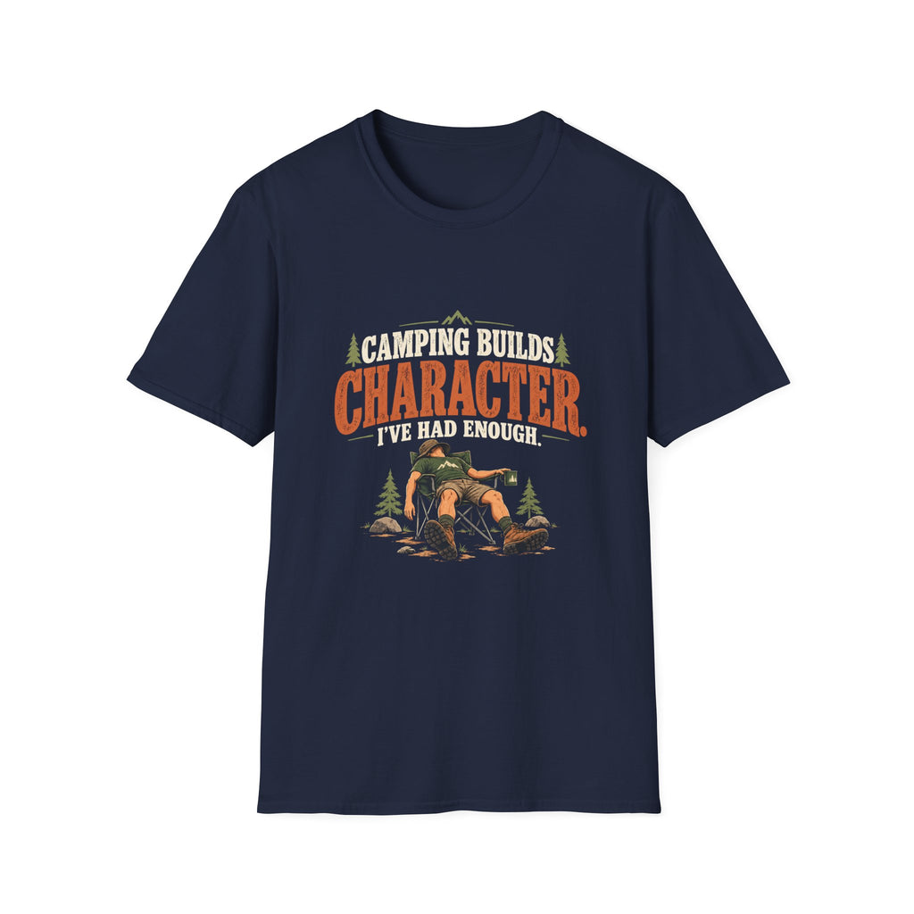 Camping Builds Character. I've Had Enough. T-shirt