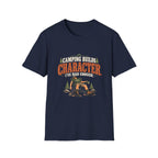 Camping Builds Character. I've Had Enough. T-shirt