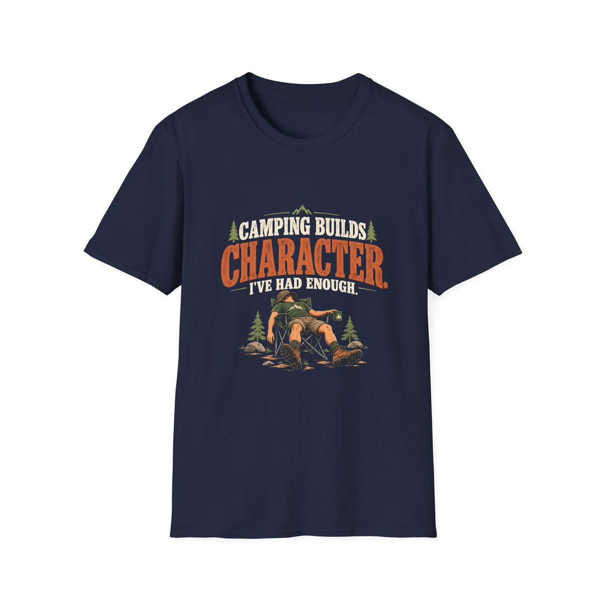 Camping Builds Character. I've Had Enough. T-shirt