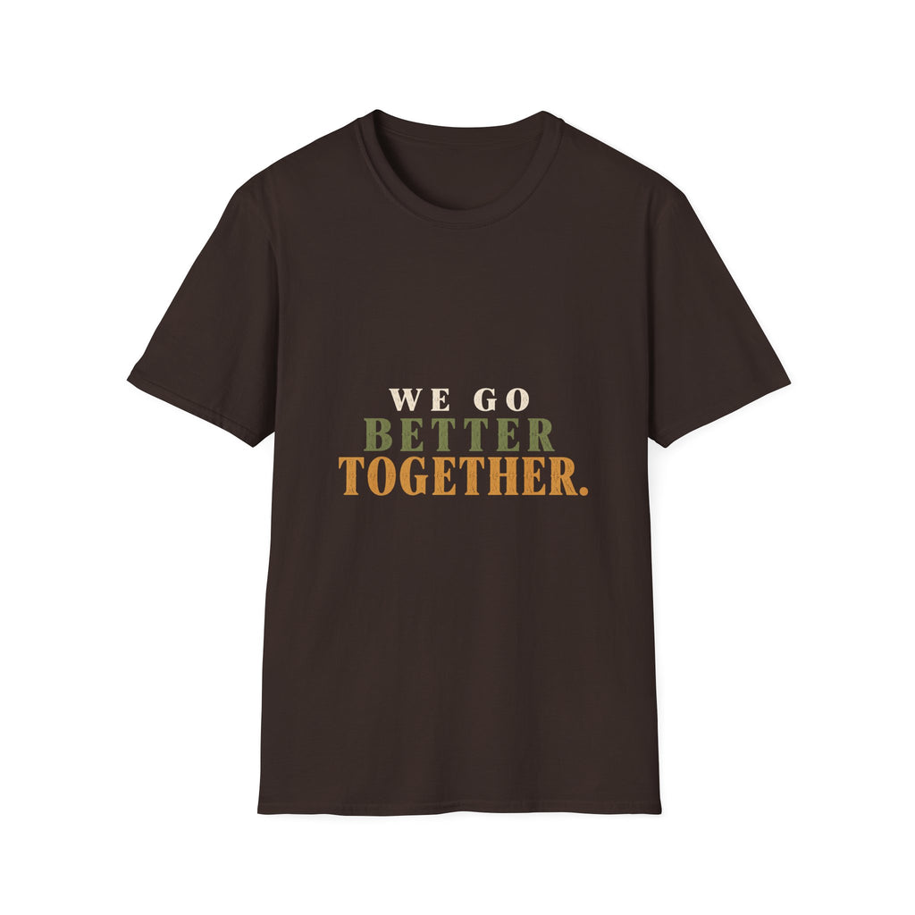 We Go Better Together. T-Shirt