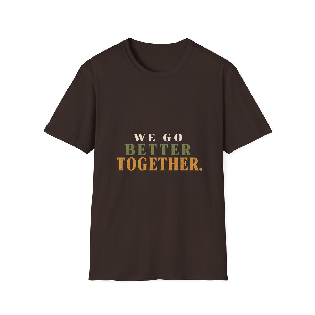 We Go Better Together. T-Shirt