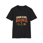 Good Kids. Bad Ideas. T-shirt