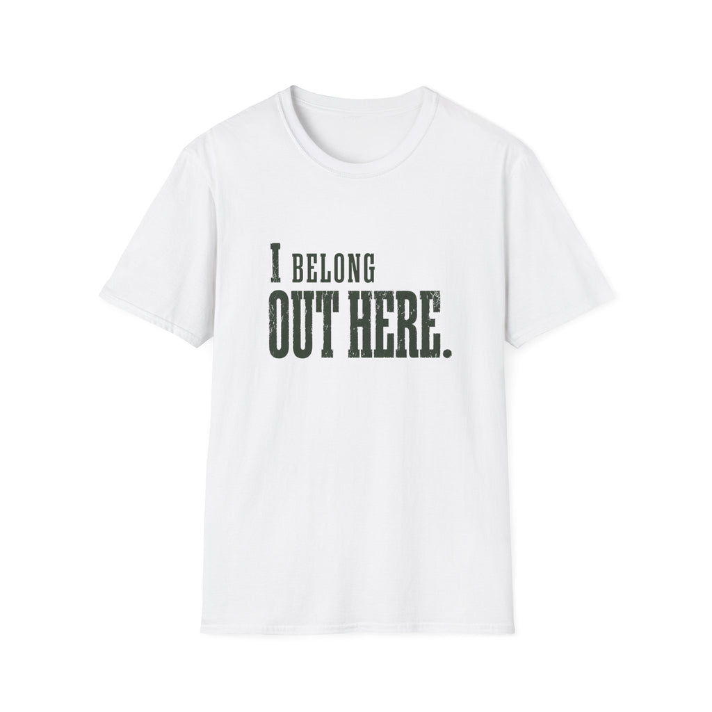 I Belong Out Here. T-Shirt