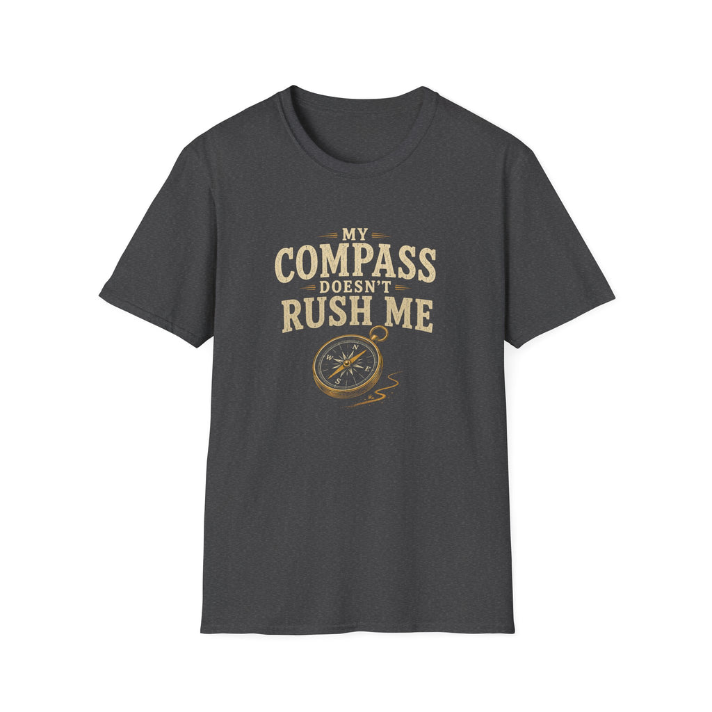 My Compass Doesn't Rush Me. T‑Shirt