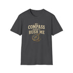 My Compass Doesn't Rush Me. T‑Shirt