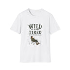 Wild at Heart. Tired Everywhere Else. T‑Shirt