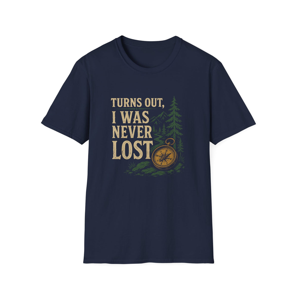 Turns Out, I Was Never Lost T-Shirt