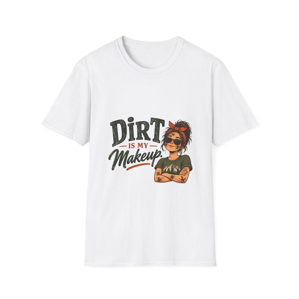 Dirt Is My Makeup. T-shirt
