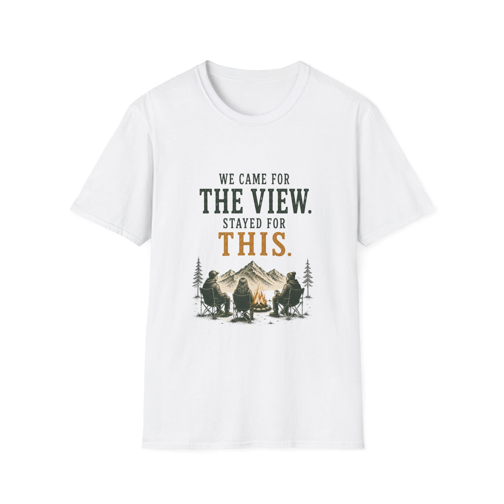 We Came For The View. Stayed For This. T‑Shirt