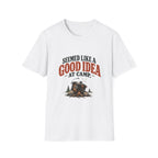 Seemed Like A Good Idea At Camp. T-shirt