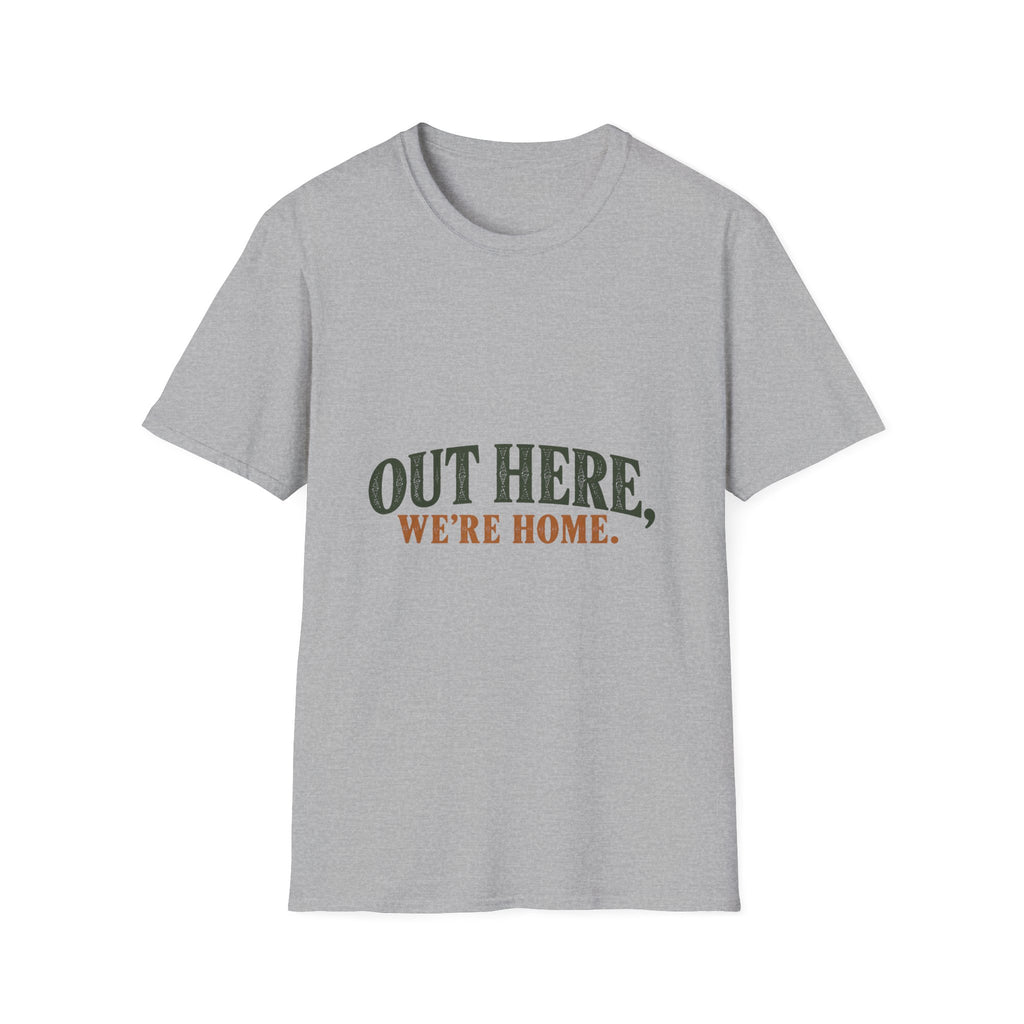 Out Here, We're Home. T-Shirt