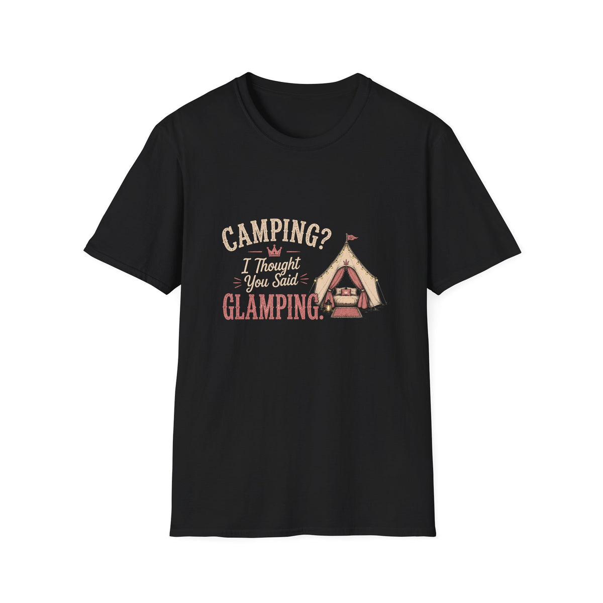 Camping? I Thought You Said Glamping. T‑Shirt