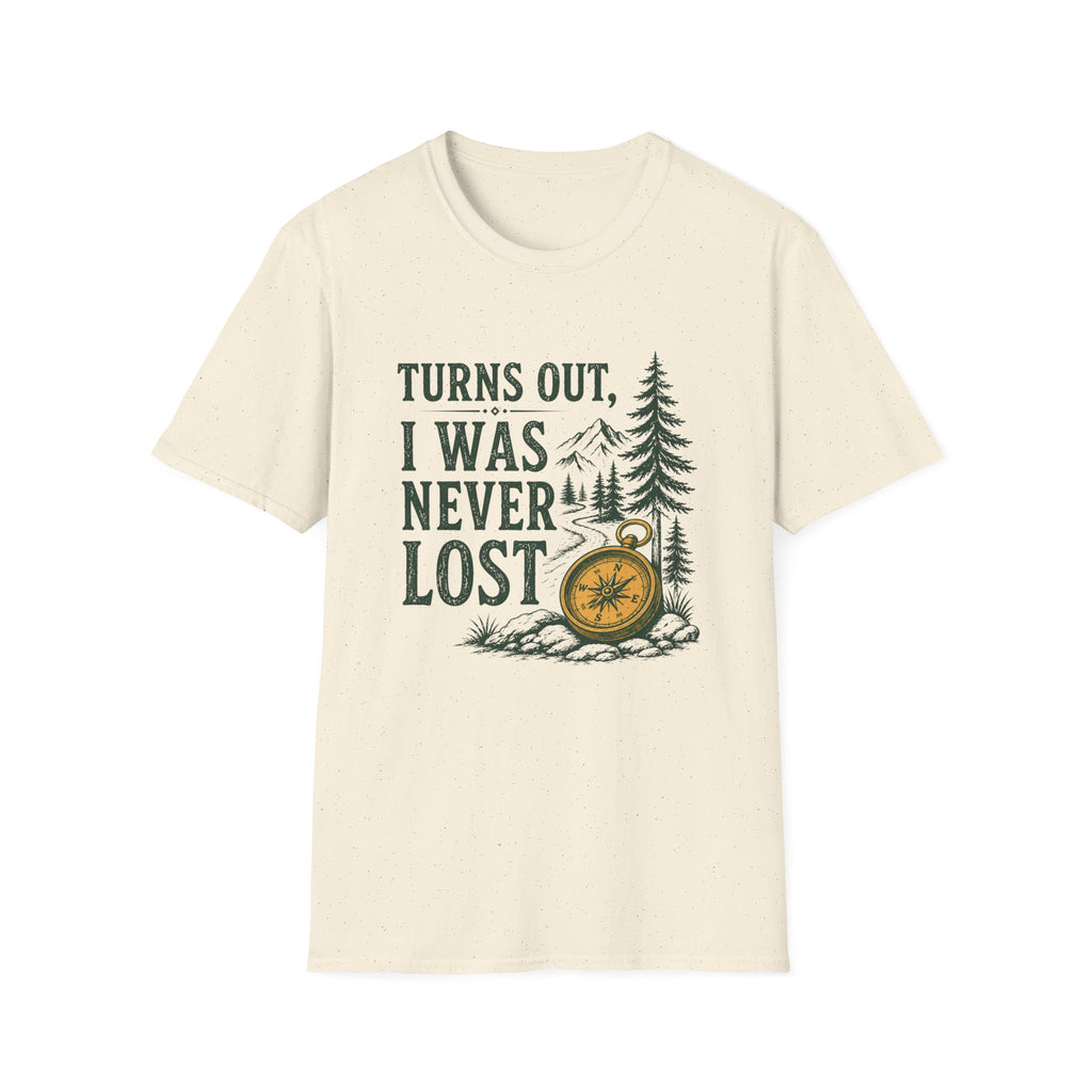 Turns Out, I Was Never Lost T-Shirt