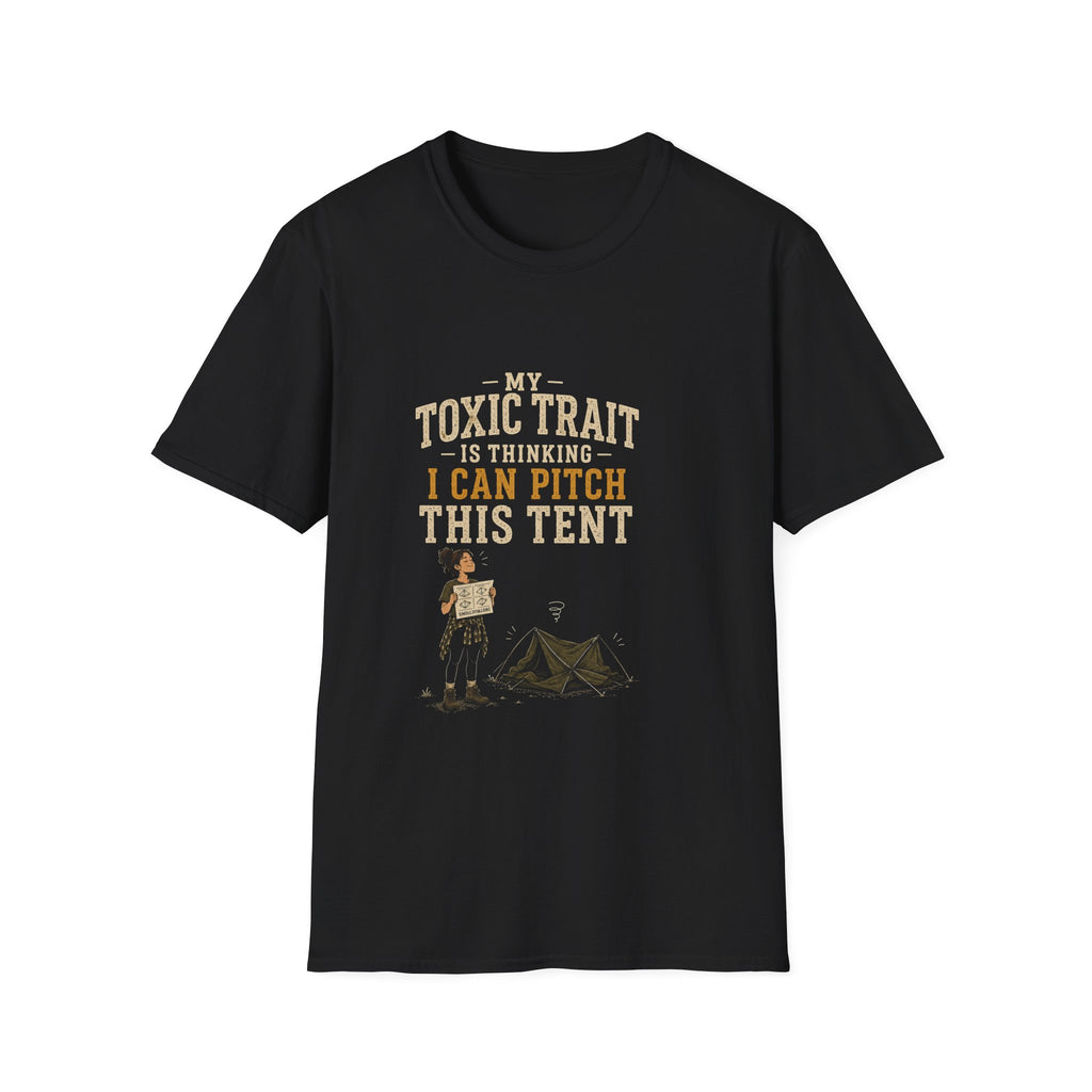 My Toxic Trait Is Thinking I Can Pitch This Tent. T‑Shirt