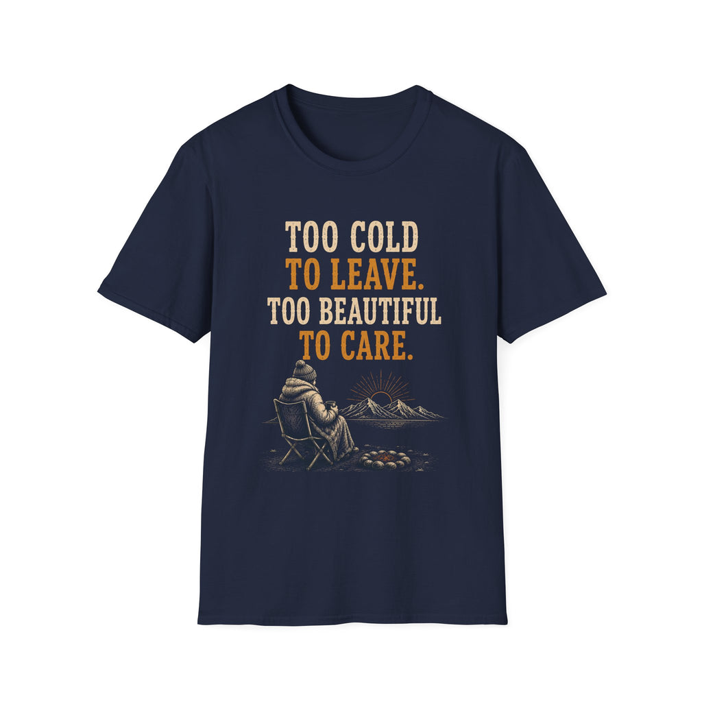 Too Cold To Leave. Too Beautiful To Care. T‑Shirt