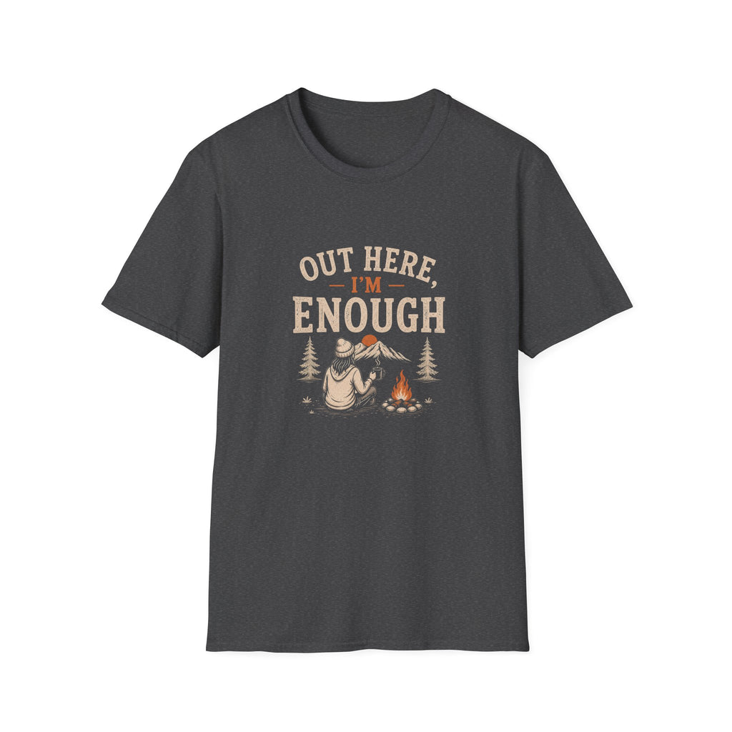 Out Here, I'm Enough. T‑Shirt