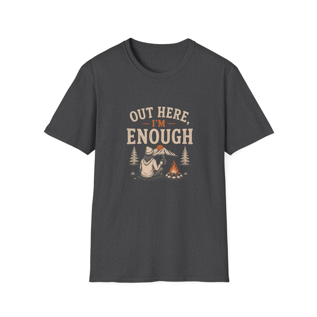 Out Here, I'm Enough. T‑Shirt