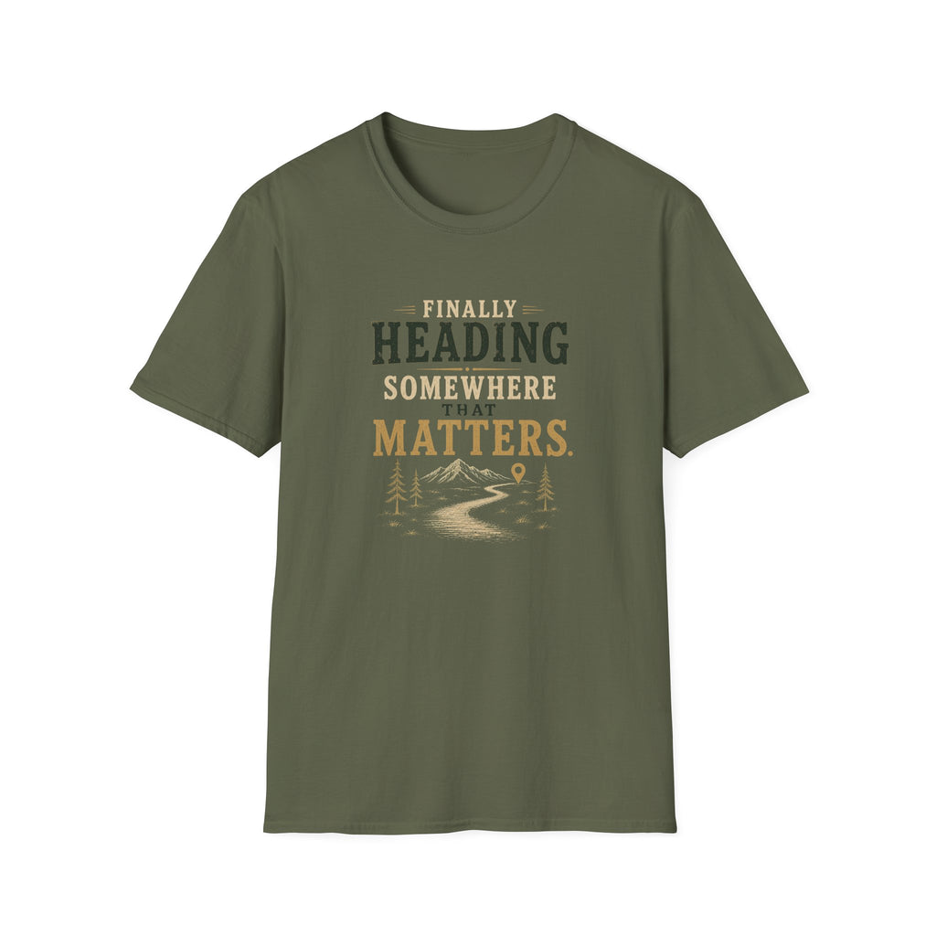 Finally Heading Somewhere That Matters. T‑Shirt