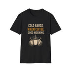Cold Hands. Warm Coffee. Good Morning. T‑Shirt