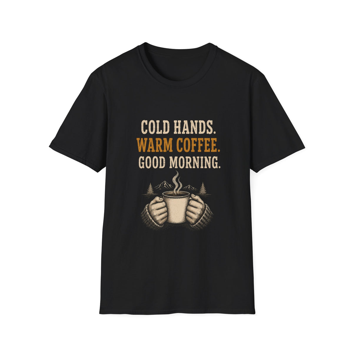 Cold Hands. Warm Coffee. Good Morning. T‑Shirt