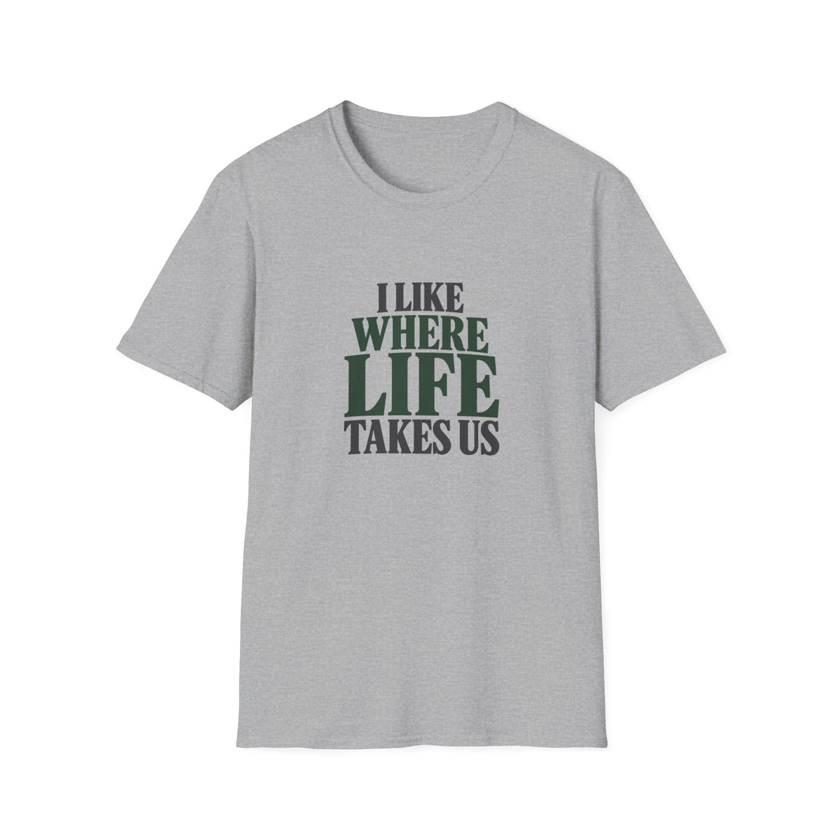 I Like Where Life Takes Us. T-shirt