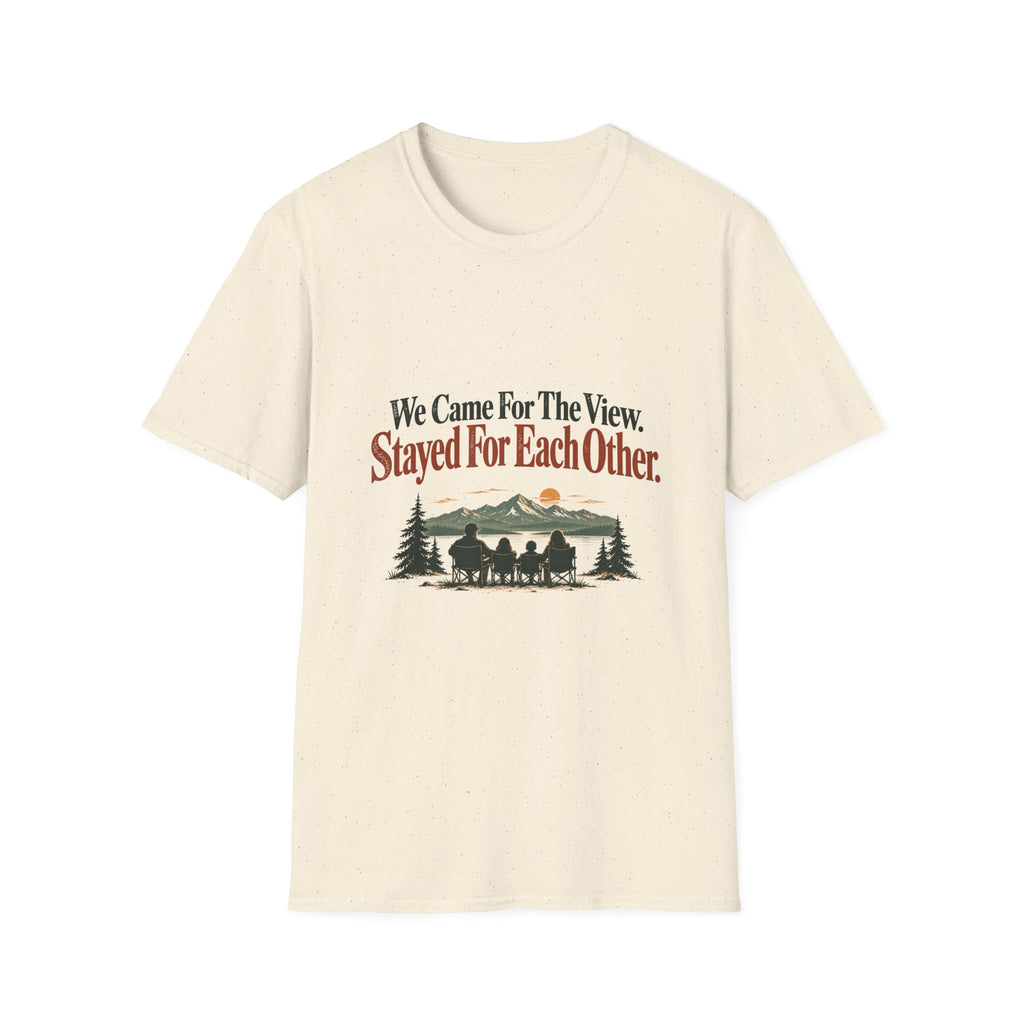 We Came For The View. Stayed For Each Other. T-Shirt