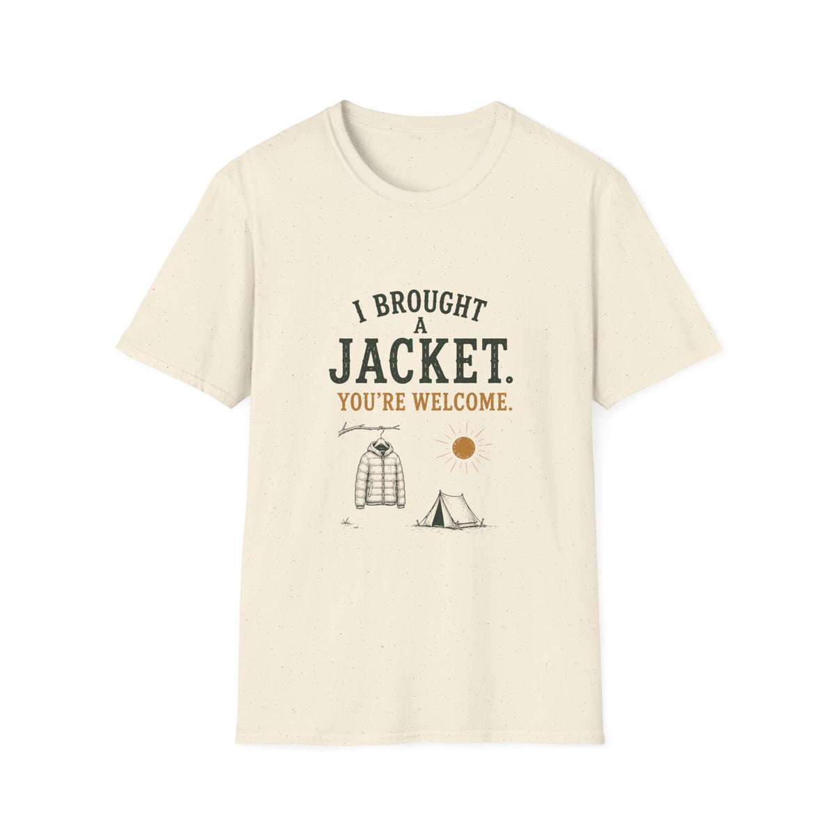 I Brought A Jacket. You're Welcome. T‑Shirt