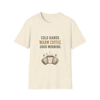 Cold Hands. Warm Coffee. Good Morning. T‑Shirt