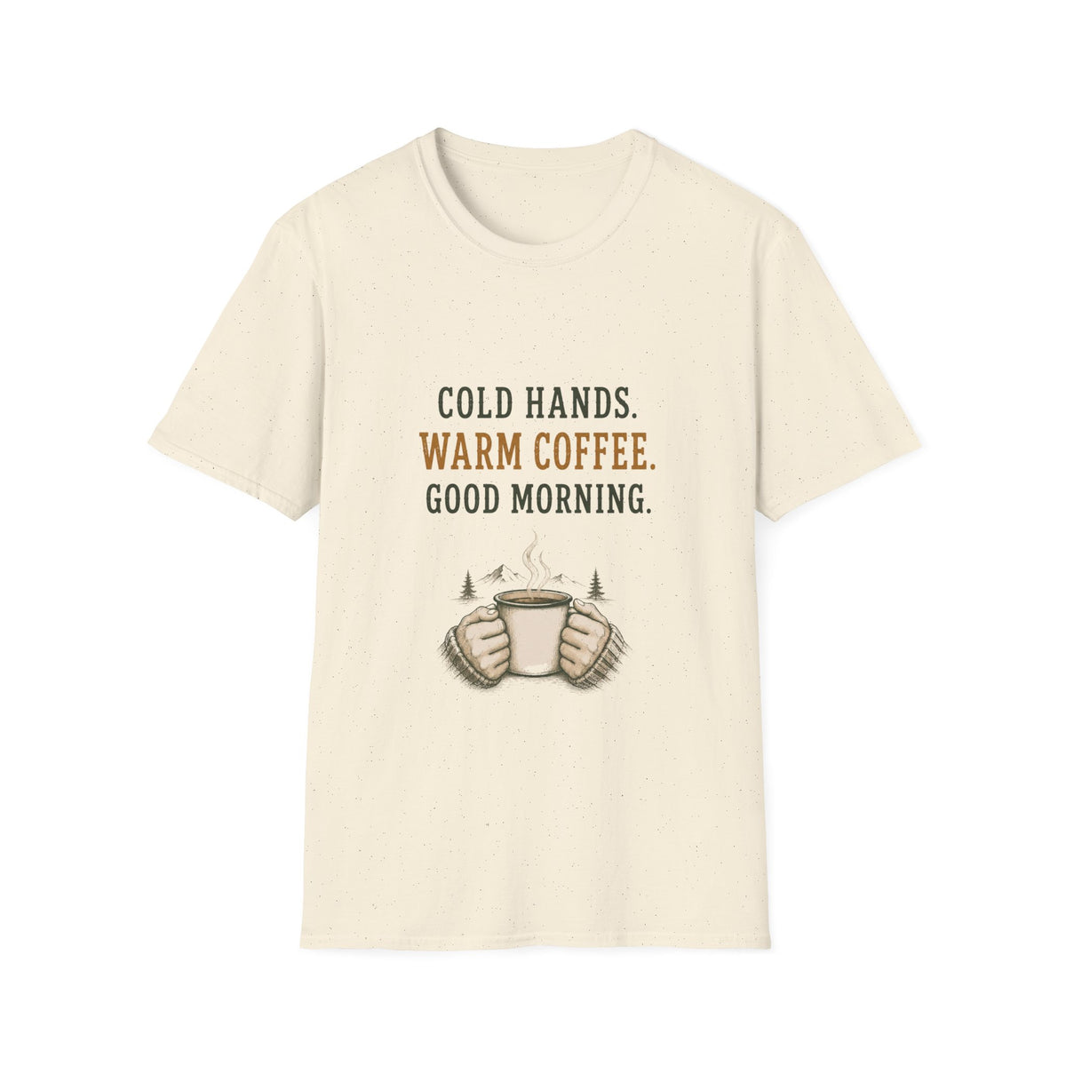 Cold Hands. Warm Coffee. Good Morning. T‑Shirt