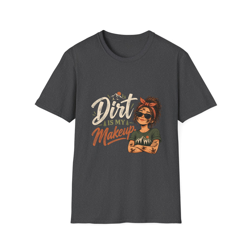 Dirt Is My Makeup. T-shirt