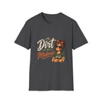 Dirt Is My Makeup. T-shirt