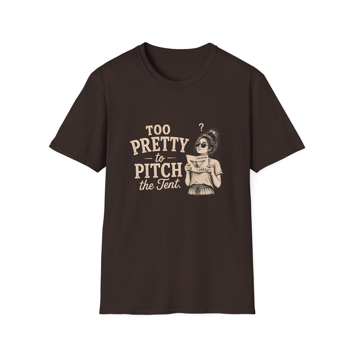 Too Pretty To Pitch The Tent. T‑Shirt