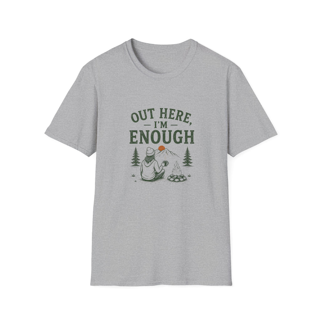 Out Here, I'm Enough. T‑Shirt