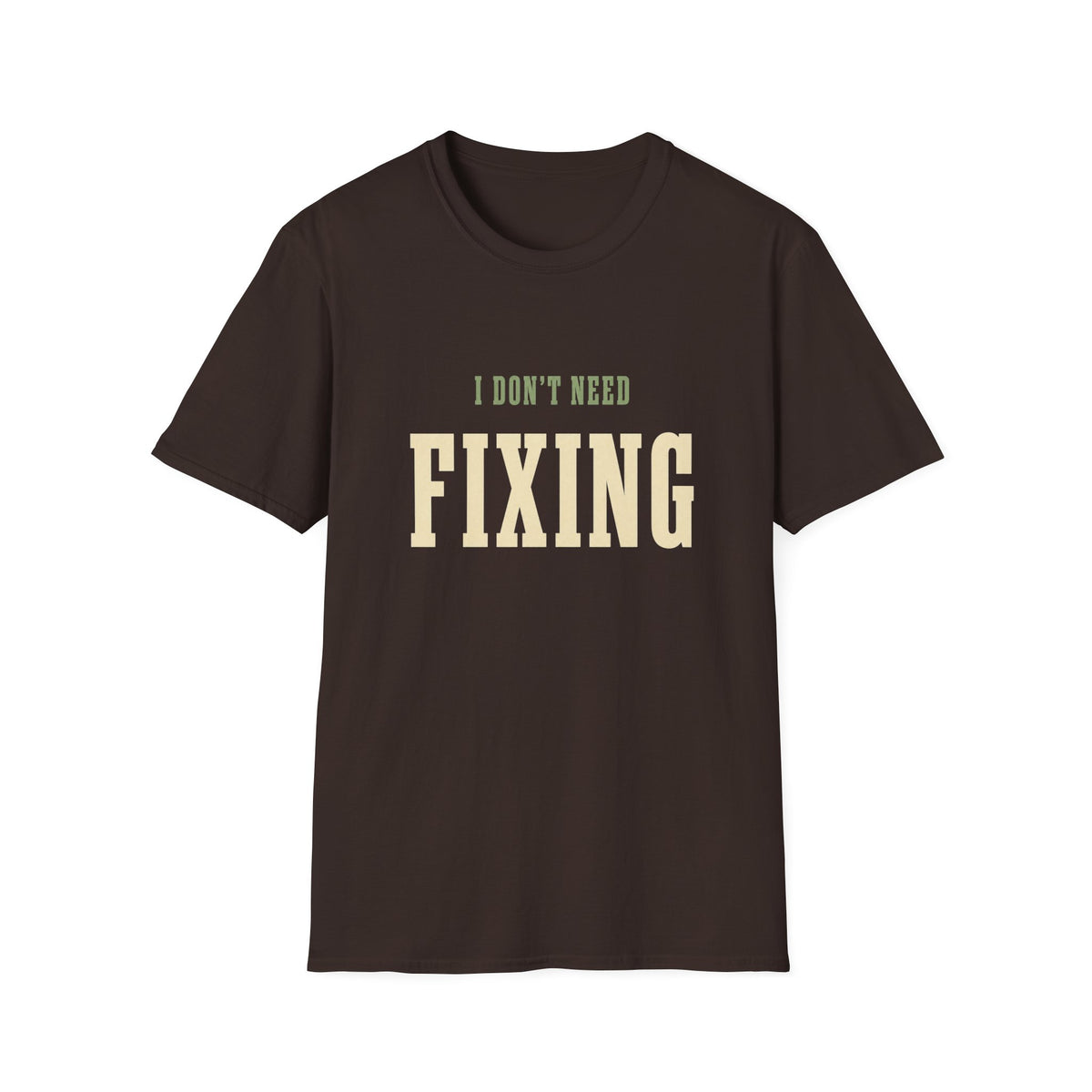 I Don't Need Fixing. T-Shirt